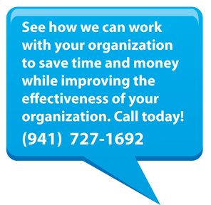 Speech Bubble which says 'See how we can work with your organization to save time and money while improving the effectiveness of your organization. Call Today! (941) 727-1692'